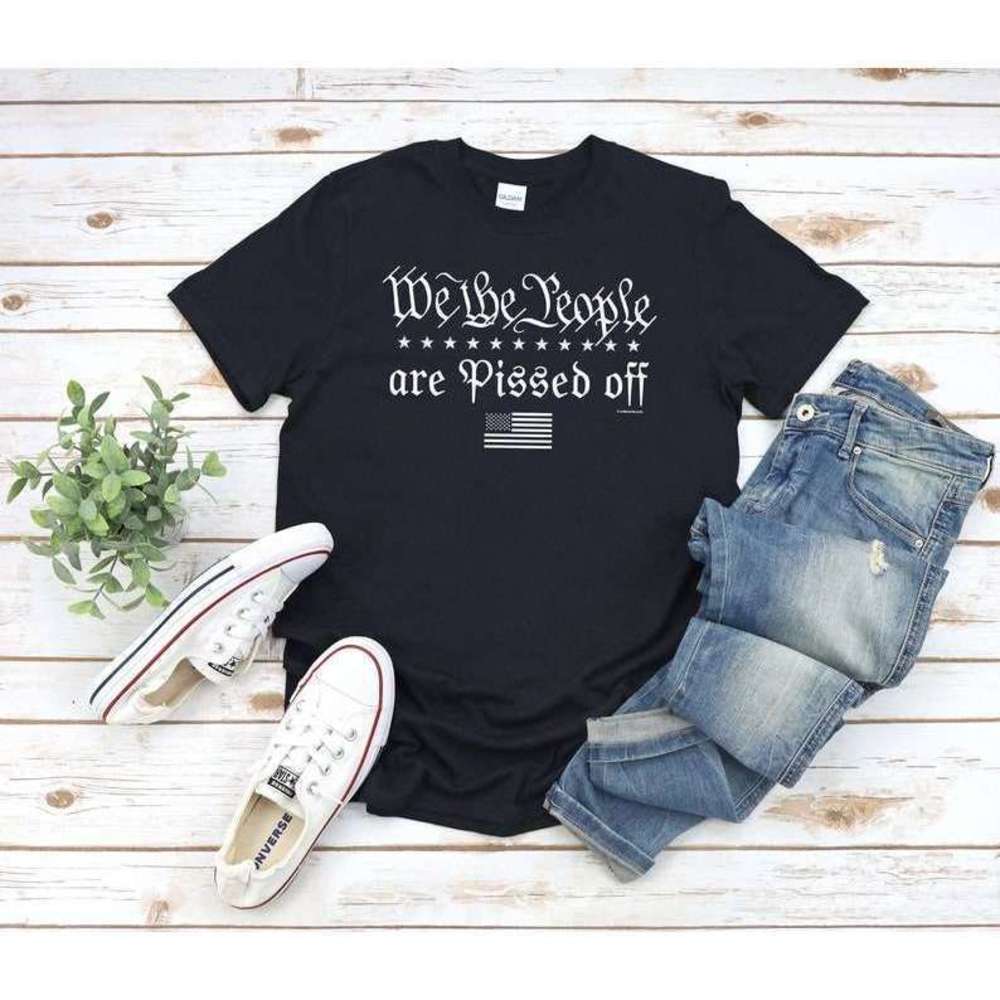 We The People Are Pissed Off T Shirt